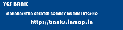 YES BANK  MAHARASHTRA GREATER BOMBAY MUMBAI RTGS-HO  banks information 